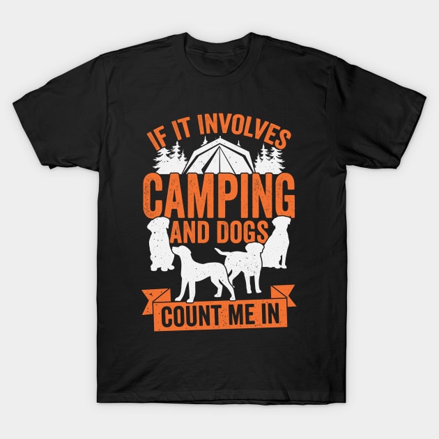 If It Involves Camping And Dogs Count Me In T-Shirt by Dolde08